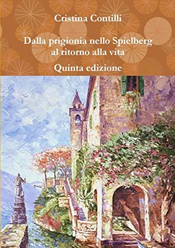 Dalla prigionia nello Spielberg al ritorno alla vita