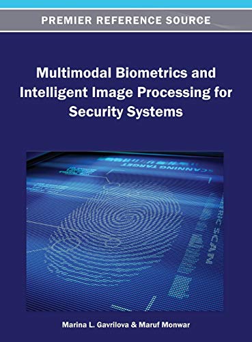 Multimodal Biometrics and Intelligent Image Processing for Security Systems (Premier Reference Source)
