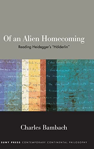 Of an Alien Homecoming: Reading Heidegger's Hölderlin (SUNY Series in Contemporary Continental Philosophy)