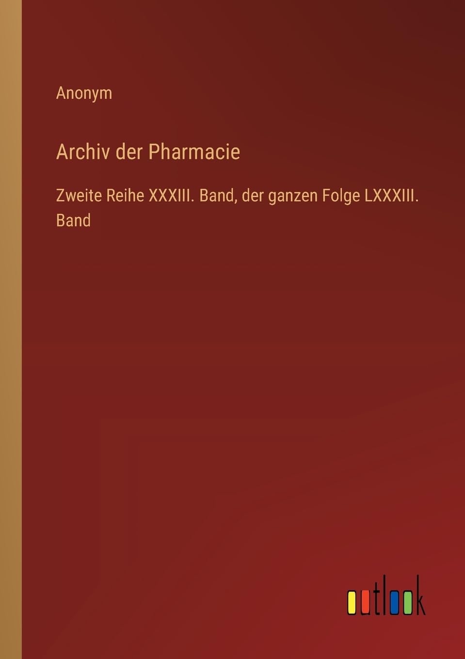 Archiv der Pharmacie: Zweite Reihe XXXIII. Band, der ganzen Folge LXXXIII. Band