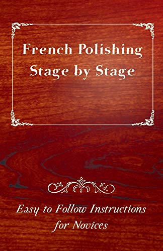 French Polishing Stage by Stage Easy to Follow Instructions for Novices