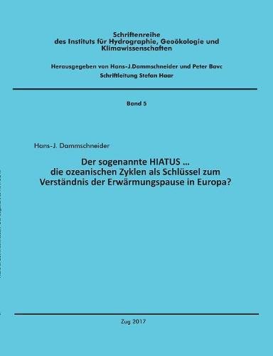 Der sogenannte HIATUS ...: die ozeanischen Zyklen als Schlüssel zum Verständnis der Erwärmungspause in Europa? (Schriftenreihe des Instituts für Hydrographie, Geoökologie und Klimawissenschaften)