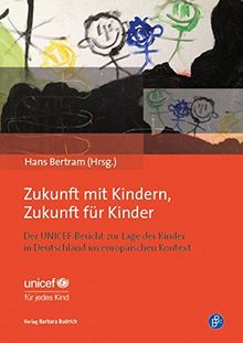 Zukunft mit Kindern, Zukunft für Kinder: Der UNICEF-Bericht zur Lage der Kinder in Deutschland im europäischen Kontext