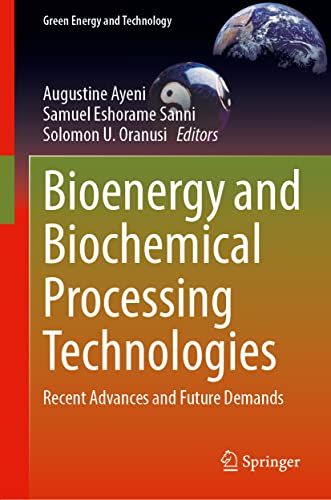 Bioenergy and Biochemical Processing Technologies: Recent Advances and Future Demands (Green Energy and Technology)