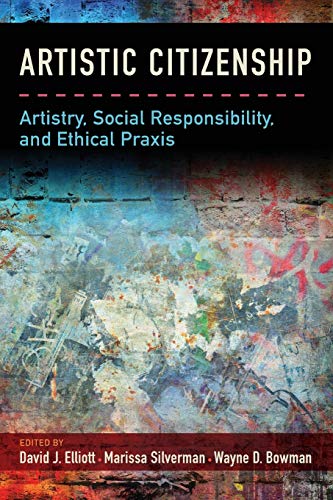Artistic Citizenship: Artistry, Social Responsibility, and Ethical Praxis