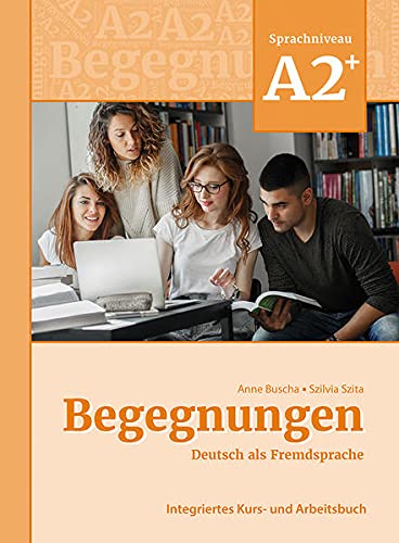 Buscha, Anne: Begegnungen Deutsch als Fremdsprache A2+: Integriertes Kurs- und Arbeitsbuch