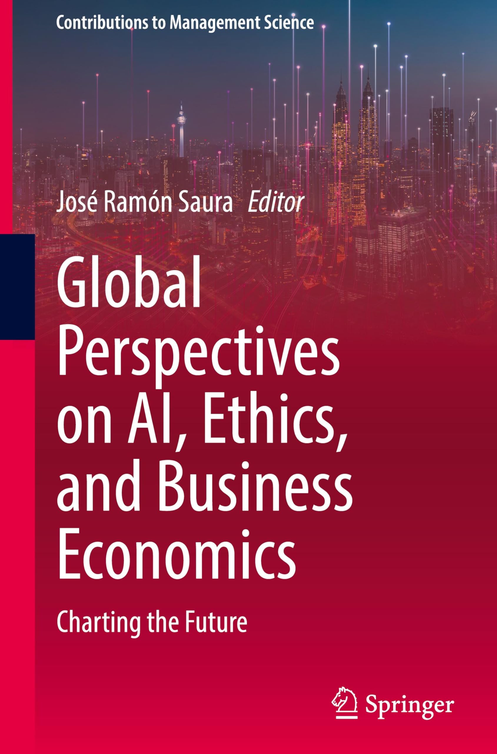 Global Perspectives on AI, Ethics, and Business Economics: Charting the Future (Contributions to Management Science)