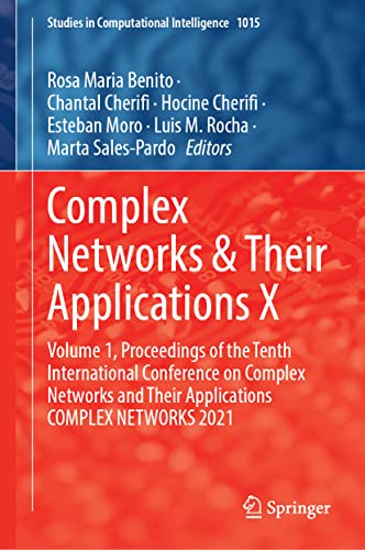 Complex Networks & Their Applications X: Volume 1, Proceedings of the Tenth International Conference on Complex Networks and Their Applications ... in Computational Intelligence, 1015, Band 1)