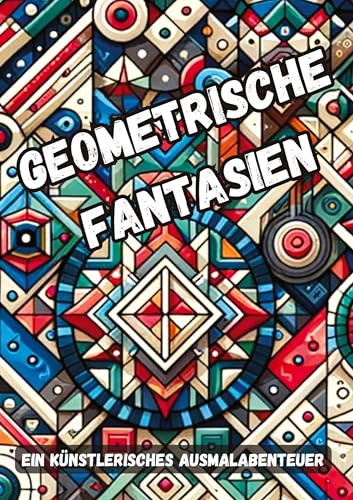 Geometrische Fantasien: Ein künstlerisches Ausmalabenteuer