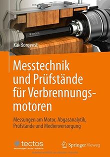 Messtechnik und Prüfstände für Verbrennungsmotoren: Messungen am Motor, Abgasanalytik, Prüfstände und Medienversorgung