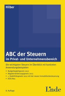 ABC der Steuern im Privat- und Unternehmensbereich: Die wichtigsten Steuern im Überblick mit konkreten Anwendungsbeispielen