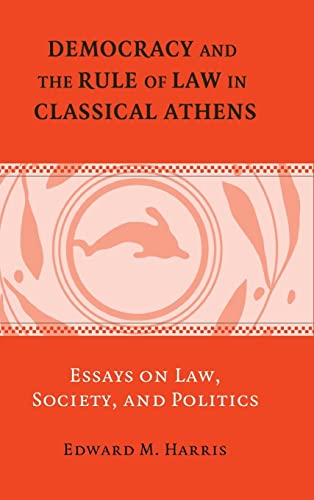 Democracy and the Rule of Law in Classical Athens: Essays on Law, Society, and Politics
