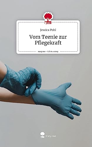 Vom Teenie zur Pflegekraft. Life is a Story - story.one