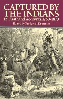 Captured by the Indians: 15 Firsthand Accounts, 1750-1870 (Native American)