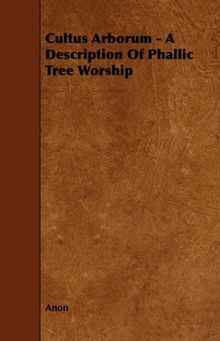 Cultus Arborum - A Description of Phallic Tree Worship