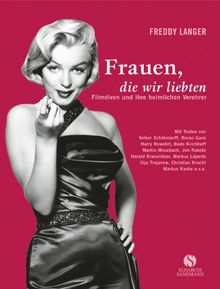 Frauen, die wir liebten - Filmdiven und ihre heimlichen Verehrer