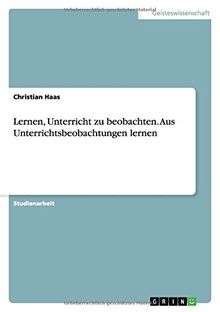 Lernen, Unterricht zu beobachten. Aus Unterrichtsbeobachtungen lernen