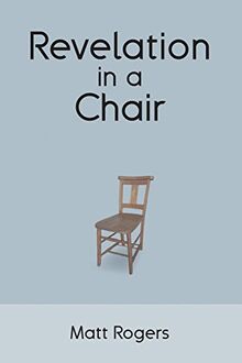 Revelation in a Chair: An Autobiographical Journey to Jesus