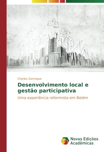 Desenvolvimento local e gestão participativa: Uma experiência reformista em Belém
