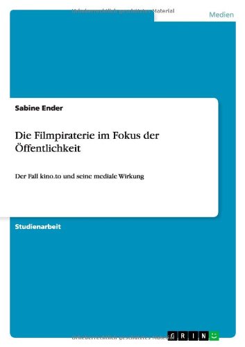 Die Filmpiraterie im Fokus der Öffentlichkeit: Der Fall kino.to und seine mediale Wirkung
