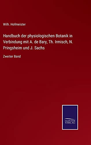 Handbuch der physiologischen Botanik in Verbindung mit A. de Bary, Th. Irmisch, N. Pringsheim und J. Sachs: Zweiter Band