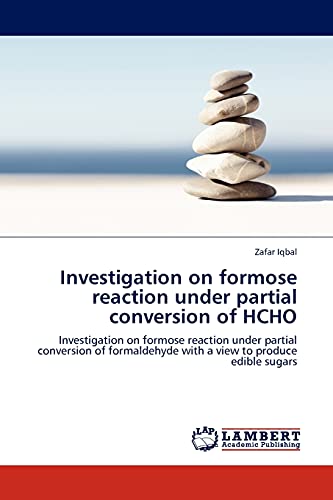 Investigation on formose reaction under partial conversion of HCHO: Investigation on formose reaction under partial conversion of formaldehyde with a view to produce edible sugars