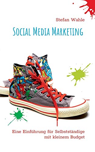 Social Media Marketing: Eine Einführung für Selbstständige mit kleinem Budget
