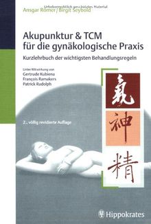 Akupunktur und TCM für die gynäkologische Praxis: Kurzlehrbuch der wichtigsten Behandlungsregeln