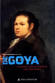 Francisco de Goya - Visionen von Schrecken und Hoffnung