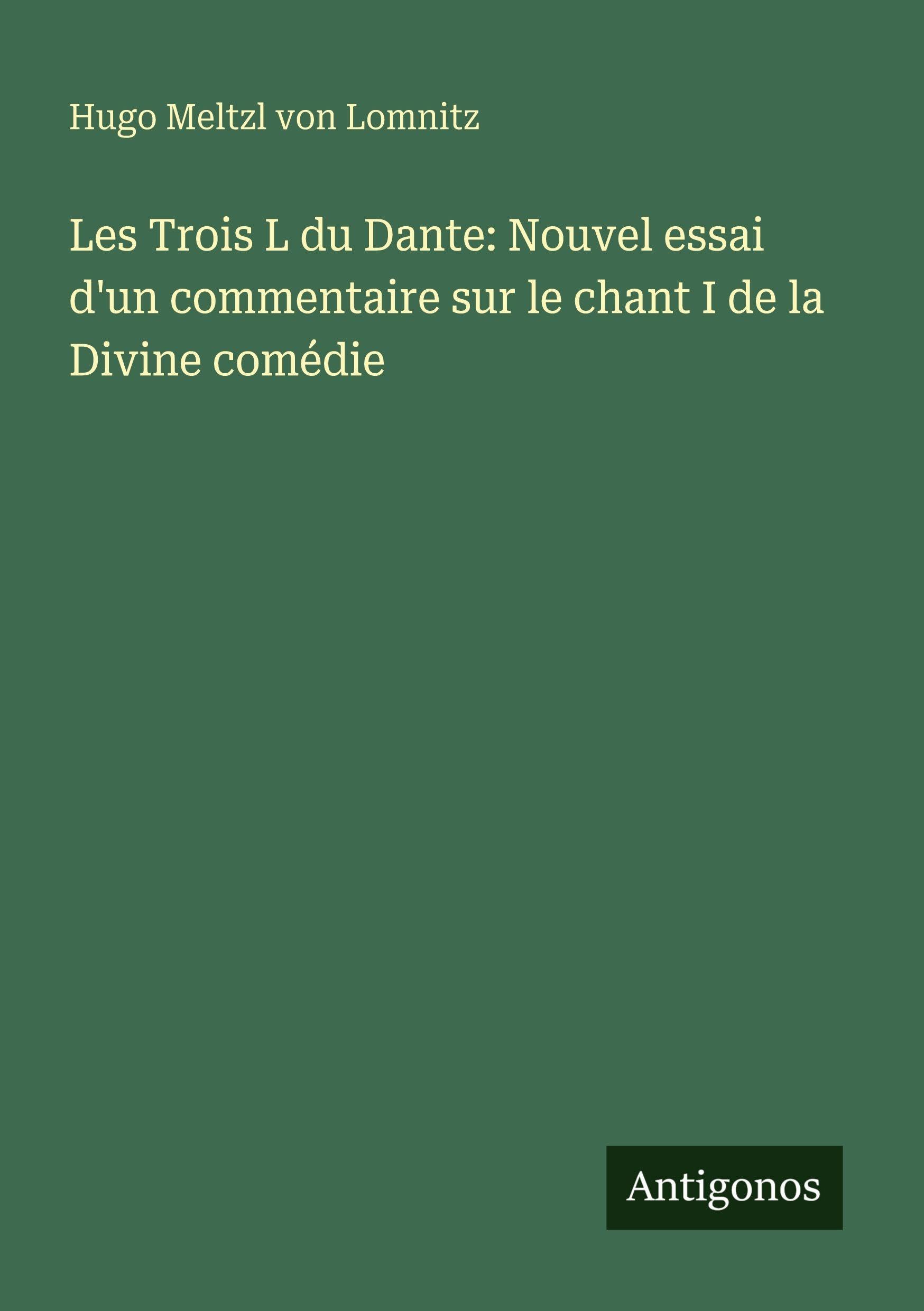 Les Trois L du Dante: Nouvel essai d'un commentaire sur le chant I de la Divine comédie