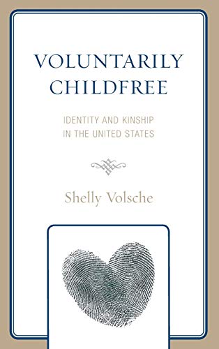 Voluntarily Childfree: Identity and Kinship in the United States (Anthropology of Kinship and the Family)