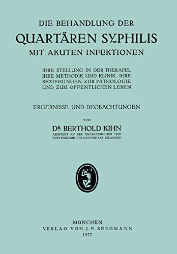 Die Behandlung der Quartären Syphilis mit Akuten Infektionen: Ihre Stellung in der Therapie, Ihre Methodik Und Klinik, Ihre Beziehungen zur Pathologie ... Leben, Ergebnisse und Beobachtungen
