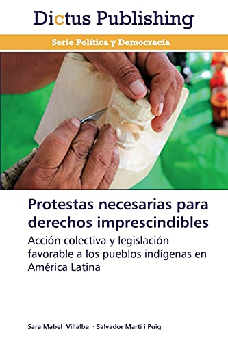 Protestas necesarias para derechos imprescindibles: Acción colectiva y legislación favorable a los pueblos indígenas en América Latina