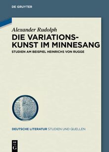 Die Variationskunst im Minnesang: Studien am Beispiel Heinrichs von Rugge (Deutsche Literatur. Studien und Quellen, 28)