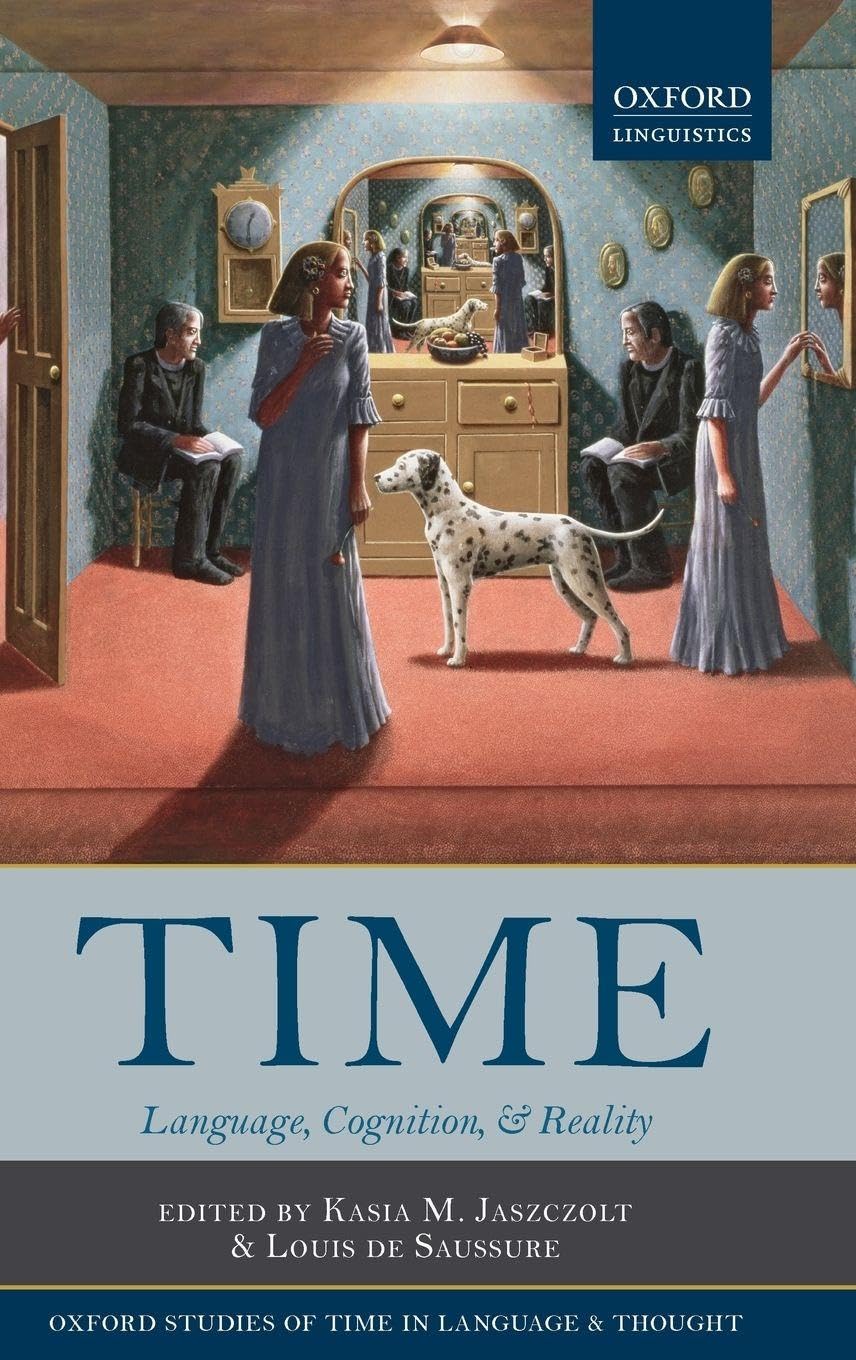 Time: Language, Cognition, and Reality (Oxford Studies of Time in Language and Thought)