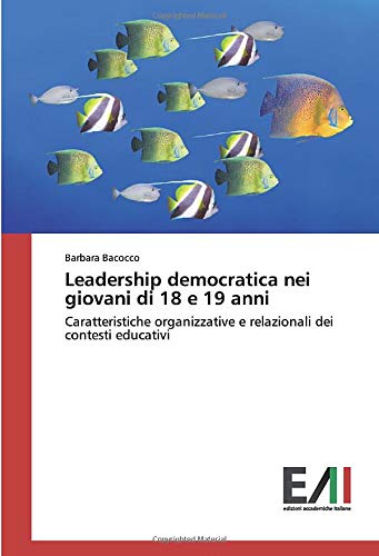 Leadership democratica nei giovani di 18 e 19 anni: Caratteristiche organizzative e relazionali dei contesti educativi