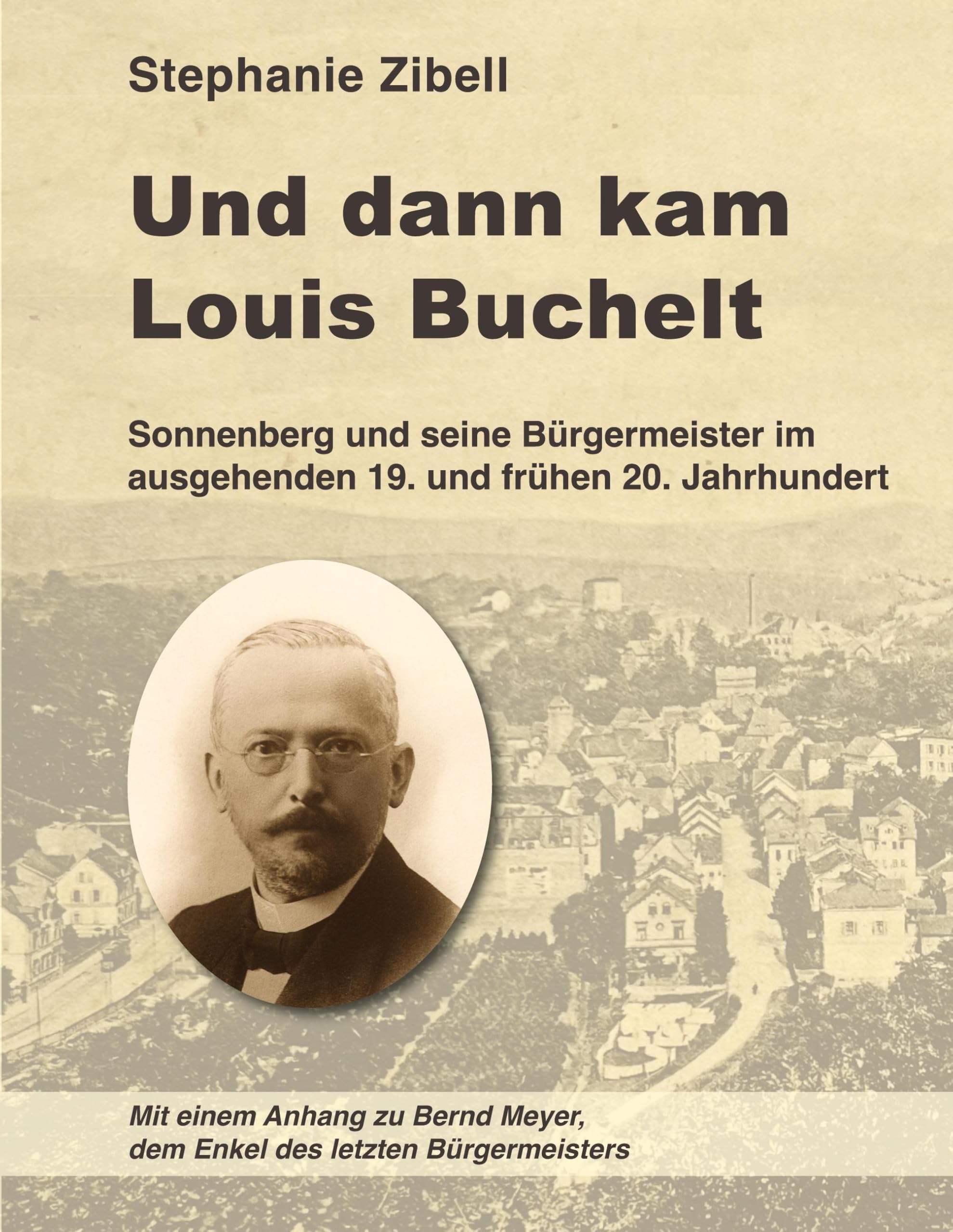 Und dann kam Louis Buchelt: Sonnenberg und seine Bürgermeister im ausgehenden 19. und frühen 20. Jahrhundert