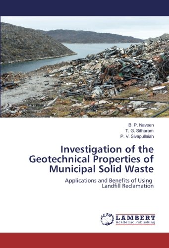 Investigation of the Geotechnical Properties of Municipal Solid Waste: Applications and Benefits of Using Landfill Reclamation
