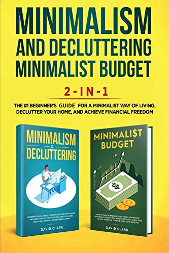 Minimalism Decluttering and Minimalist Budget 2-in-1 Book: The #1 Beginner's Box Set for A Minimalist Way of Living, Declutter Your Home, and Achieve Financial Freedom