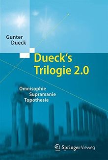 Dueck's Trilogie 2.1: Omnisophie - Supramanie - Topothesie