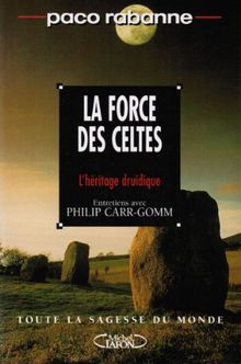 La force des Celtes : L'héritage druidique, entretiens avec Philip Carr-Gomm. (Lafon Michel)