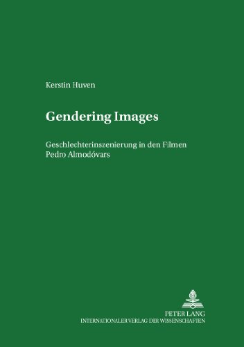 Gendering Images: Geschlechterinszenierung in den Filmen Pedro Almodóvars (Studien zum Theater, Film und Fernsehen)