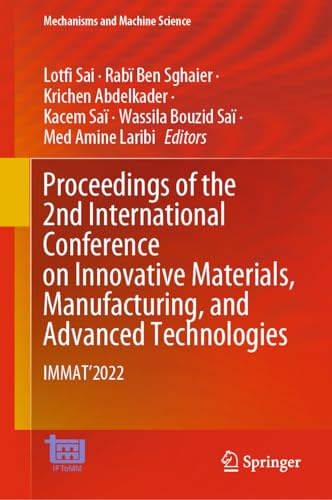Proceedings of the 2nd International Conference on Innovative Materials, Manufacturing, and Advanced Technologies: IMMAT'2022 (Mechanisms and Machine Science, 144, Band 144)