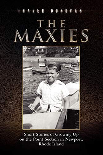 The Maxies: Other Short Stories of Growing Up on the Point Section on Newport, Rhode Island