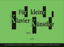 Für kleine Klavierkünstler. Teil 1-4 in 3 Bänden. Musizieren Lernen (Schule/Noten): Für kleine Klavierkünstler, 4 Tle. in 3 Heften, Tl.4, Eine Sammlung aus Moderne und Klassik: TEIL 4