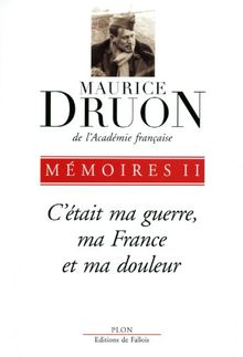 Mémoires. Vol. 2. C'était ma guerre, ma France et ma douleur