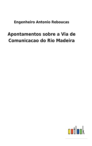Apontamentos sobre a Via de Comunicacao do Rio Madeira