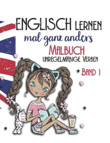 Englisch lernen ganz anders -unregelmäßige Verben- Band 1: Malbuch für Mädchen ab der 6. Klasse. Liebevoll gestaltetes Ausmalbuch mit 50 der ... Malbücher für Spaß und Kreativität, Band 1)