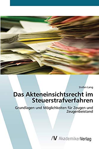 Das Akteneinsichtsrecht im Steuerstrafverfahren: Grundlagen und Möglichkeiten für Zeugen und Zeugenbeistand