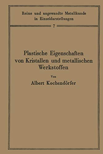 Plastische Eigenschaften von Kristallen und metallischen Werkstoffen (Reine und angewandte Metallkunde in Einzeldarstellungen, 7, Band 7)